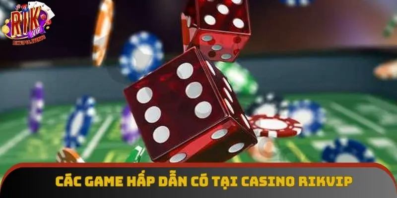 Các game hấp dẫn có tại casino Rikvip Các game hấp dẫn có tại casino Rikvip