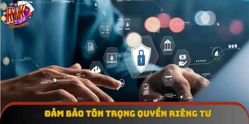 Đảm bảo tôn trọng riêng tư khi tham gia giải trí Đảm bảo tôn trọng riêng tư khi tham gia giải trí