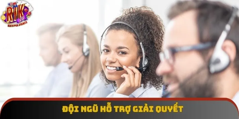 Đội ngũ hỗ trợ giải quyết Đội ngũ hỗ trợ giải quyết
