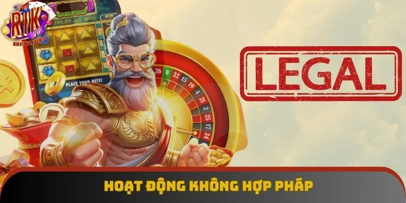 Hoạt động không hợp pháp Hoạt động không hợp pháp