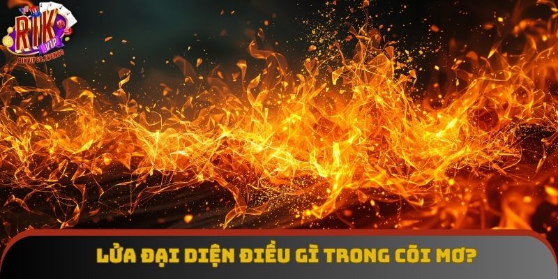 Lửa là hình ảnh phổ biến thường gặp trong giấc mơ Lửa là hình ảnh phổ biến thường gặp trong giấc mơ