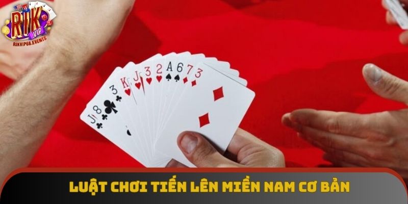 Luật chơi tiến lên miền Nam cơ bản Luật chơi tiến lên miền Nam cơ bản