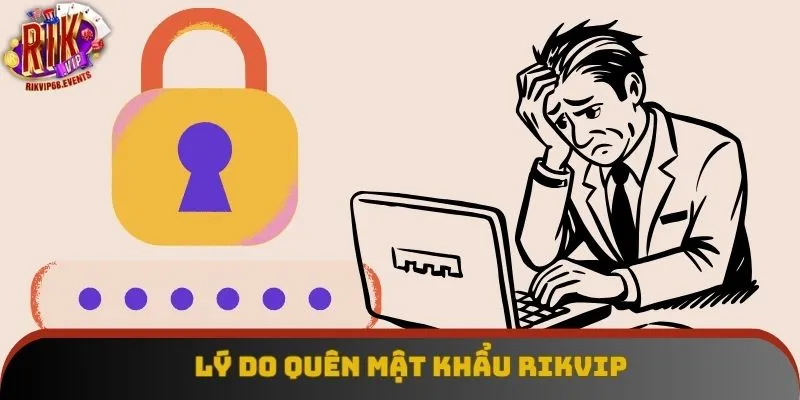 Lý do quên mật khẩu Rikvip Lý do quên mật khẩu Rikvip