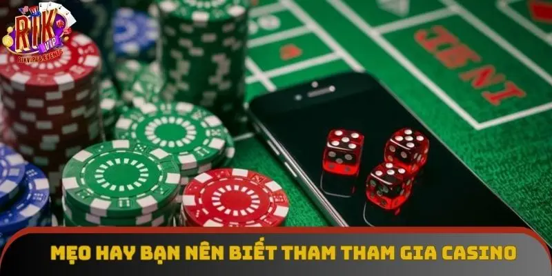 Mẹo hay bạn nên biết tham tham gia casino Mẹo hay bạn nên biết tham tham gia casino