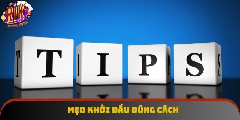 Mẹo khởi đầu đúng cách Mẹo khởi đầu đúng cách